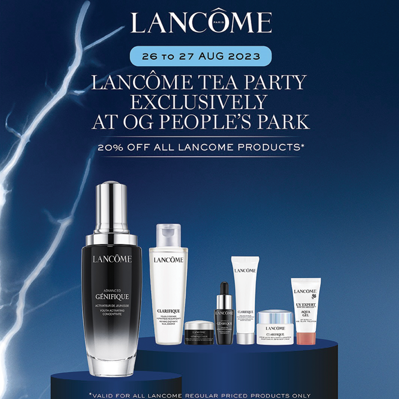 Lancôme Tea Party @ OGPP ✨ 20% Off + 2X Points + GWP! 26 & 27 Aug only